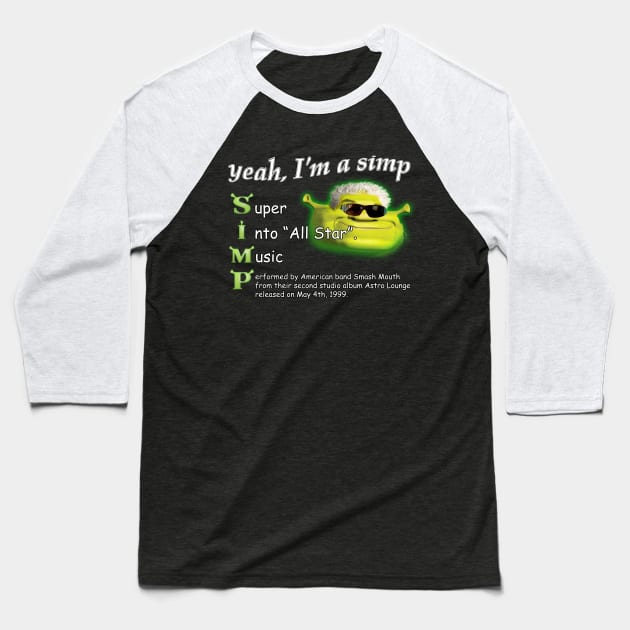 Yeah Im a SIMP Shrek Smash Mouth All Star Meme Baseball T-Shirt by swankyswamprat